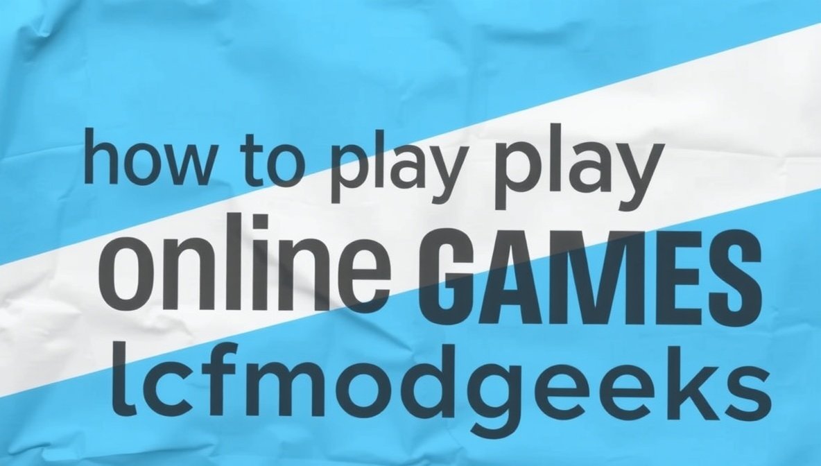how to play online games lcfmodgeeks