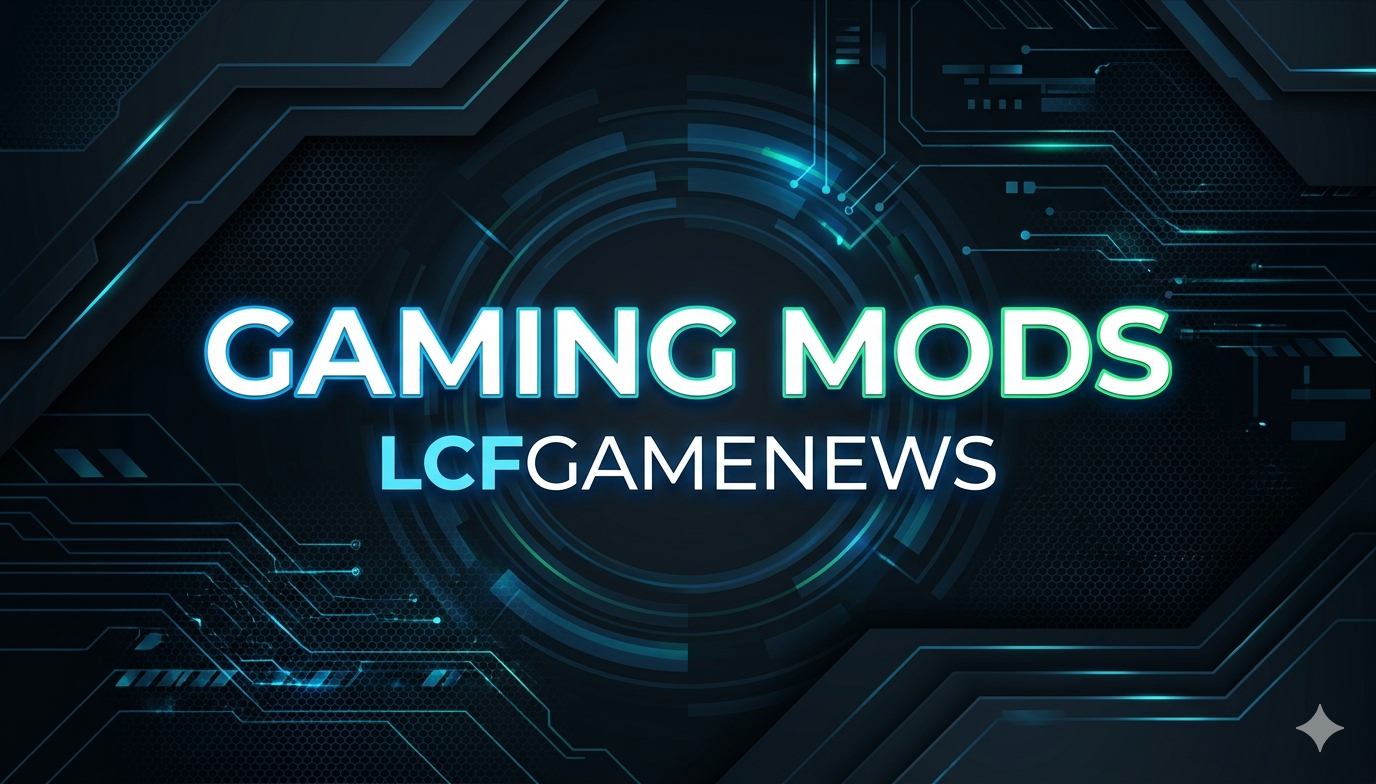 gaming mods lcfgamenews