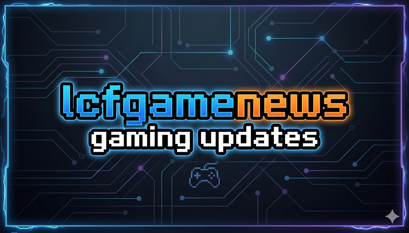 lcfgamenews gaming updates
